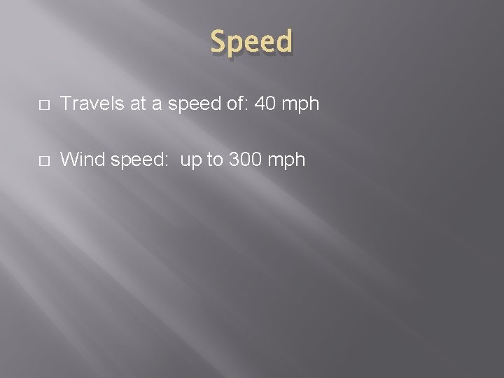 Speed � Travels at a speed of: 40 mph � Wind speed: up to