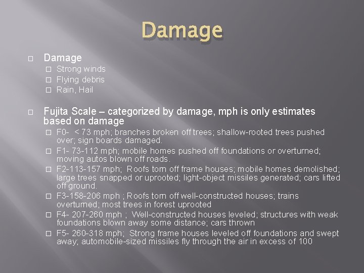 Damage � � � � Strong winds Flying debris Rain, Hail Fujita Scale –