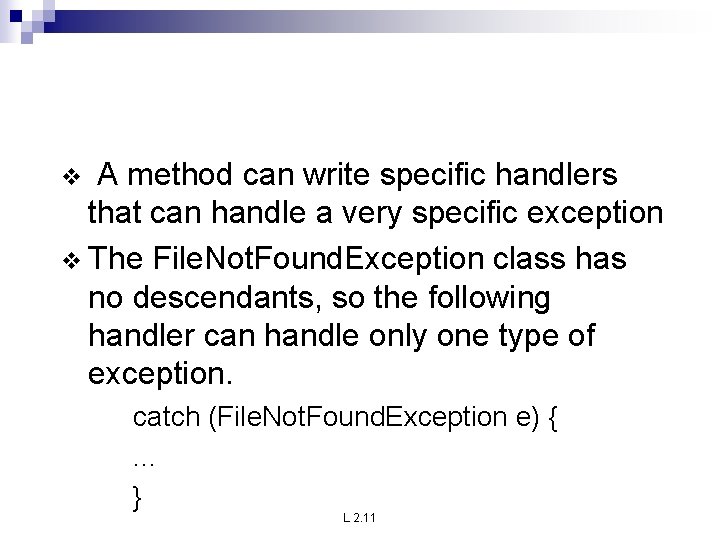 A method can write specific handlers that can handle a very specific exception v A method can write specific handlers that can handle a very specific exception v