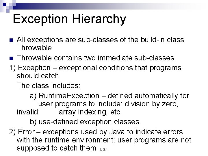 Exception Hierarchy All exceptions are sub-classes of the build-in class Throwable. n Throwable contains Exception Hierarchy All exceptions are sub-classes of the build-in class Throwable. n Throwable contains