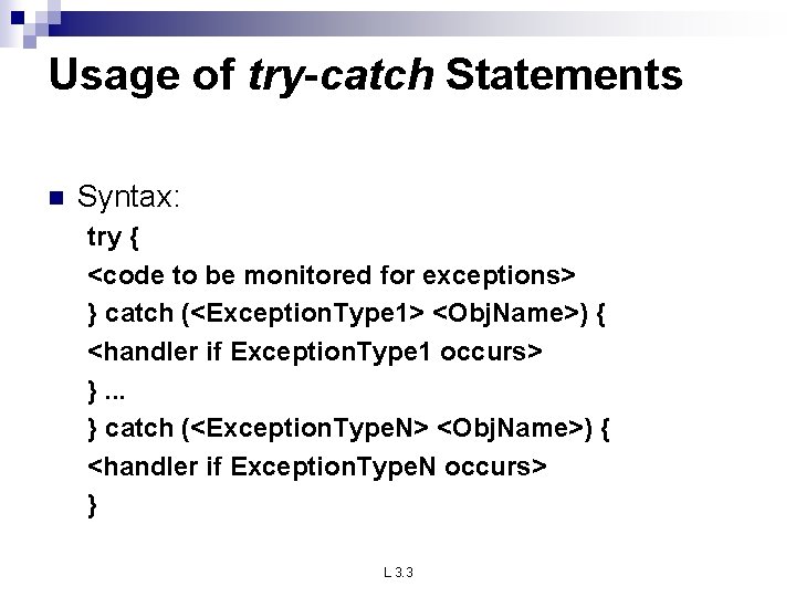 Usage of try-catch Statements n Syntax: try { <code to be monitored for exceptions> Usage of try-catch Statements n Syntax: try { <code to be monitored for exceptions>