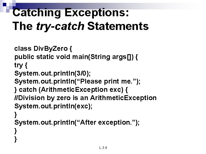 Catching Exceptions: The try-catch Statements class Div. By. Zero { public static void main(String Catching Exceptions: The try-catch Statements class Div. By. Zero { public static void main(String