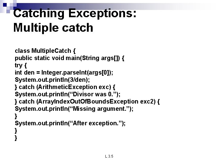 Catching Exceptions: Multiple catch class Multiple. Catch { public static void main(String args[]) {