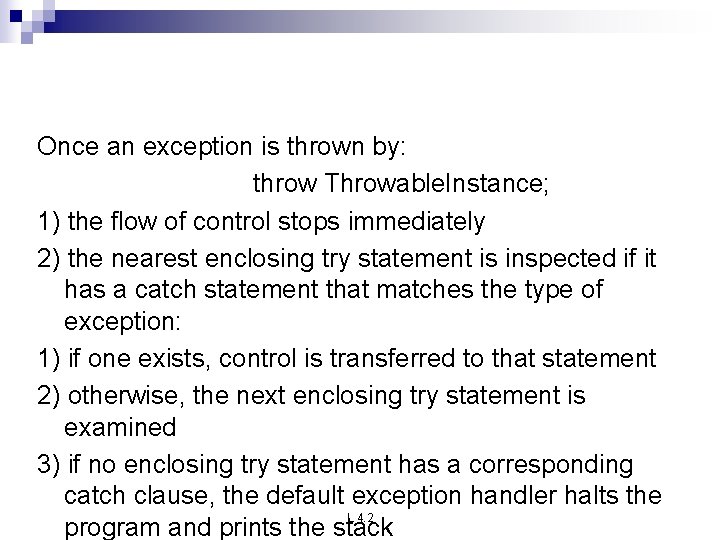 Once an exception is thrown by: throw Throwable. Instance; 1) the flow of control Once an exception is thrown by: throw Throwable. Instance; 1) the flow of control