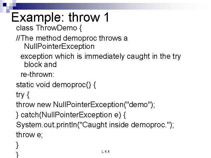 Example: throw 1 class Throw. Demo { //The method demoproc throws a Null. Pointer. Example: throw 1 class Throw. Demo { //The method demoproc throws a Null. Pointer.