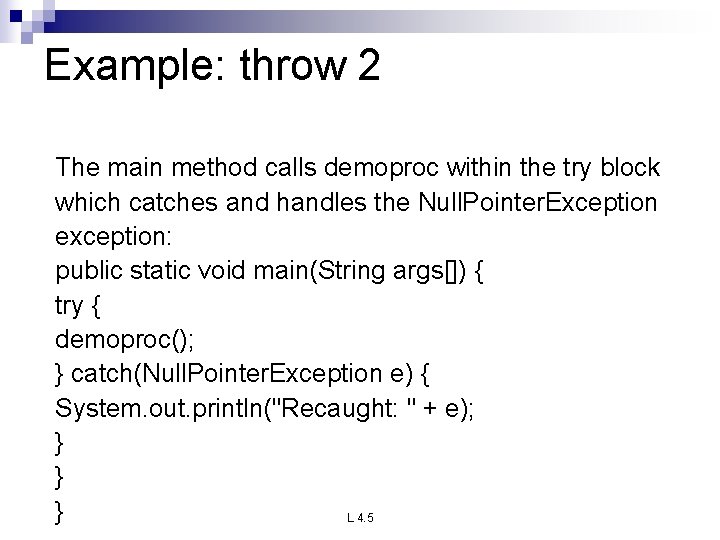 Example: throw 2 The main method calls demoproc within the try block which catches Example: throw 2 The main method calls demoproc within the try block which catches