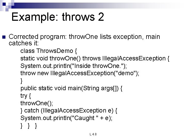 Example: throws 2 n Corrected program: throw. One lists exception, main catches it: class Example: throws 2 n Corrected program: throw. One lists exception, main catches it: class