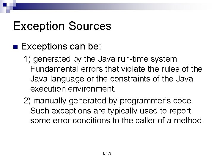 Exception Sources n Exceptions can be: 1) generated by the Java run-time system Fundamental Exception Sources n Exceptions can be: 1) generated by the Java run-time system Fundamental