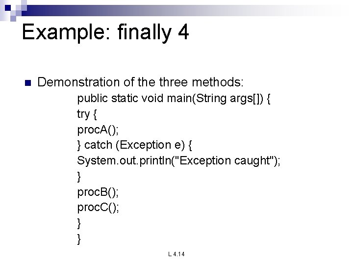 Example: finally 4 n Demonstration of the three methods: public static void main(String args[])