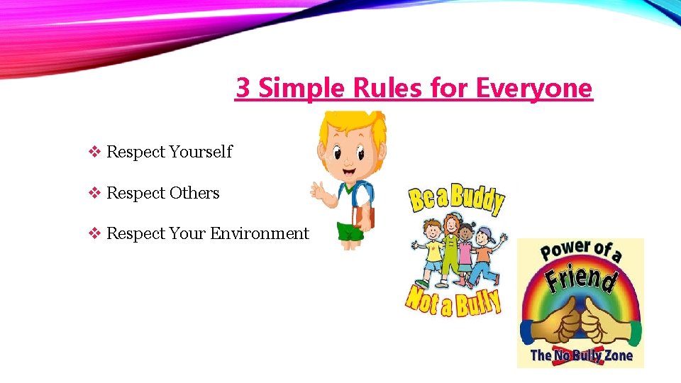 3 Simple Rules for Everyone v Respect Yourself v Respect Others v Respect Your