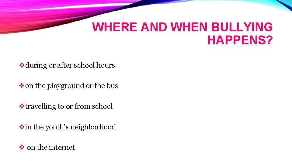 WHERE AND WHEN BULLYING HAPPENS? vduring or after school hours von the playground or