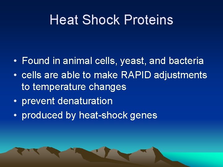 Heat Shock Proteins • Found in animal cells, yeast, and bacteria • cells are