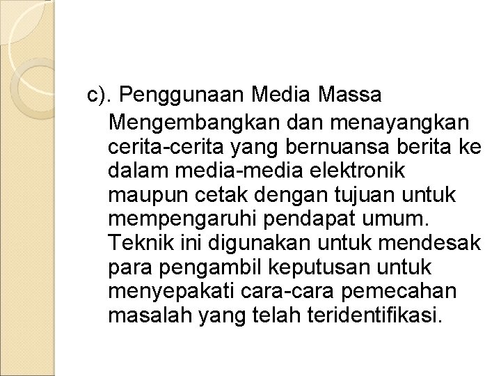 c). Penggunaan Media Massa Mengembangkan dan menayangkan cerita-cerita yang bernuansa berita ke dalam media-media