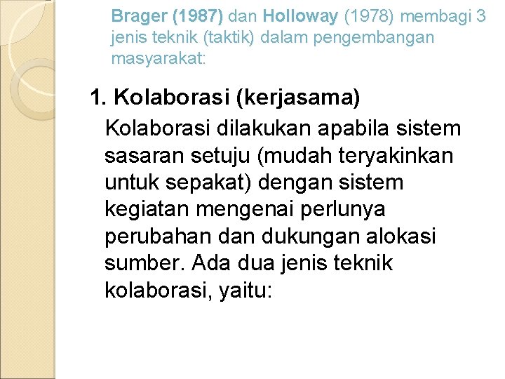 Brager (1987) dan Holloway (1978) membagi 3 jenis teknik (taktik) dalam pengembangan masyarakat: 1.