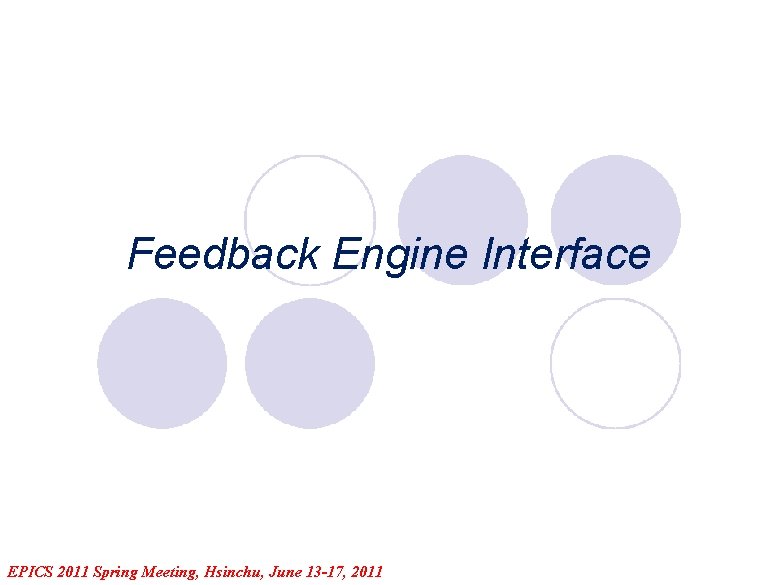 Feedback Engine Interface EPICS 2011 Spring Meeting, Hsinchu, June 13 -17, 2011 