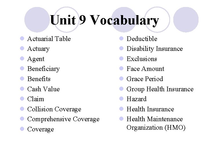 Unit 9 Vocabulary l l l l l Actuarial Table Actuary Agent Beneficiary Benefits