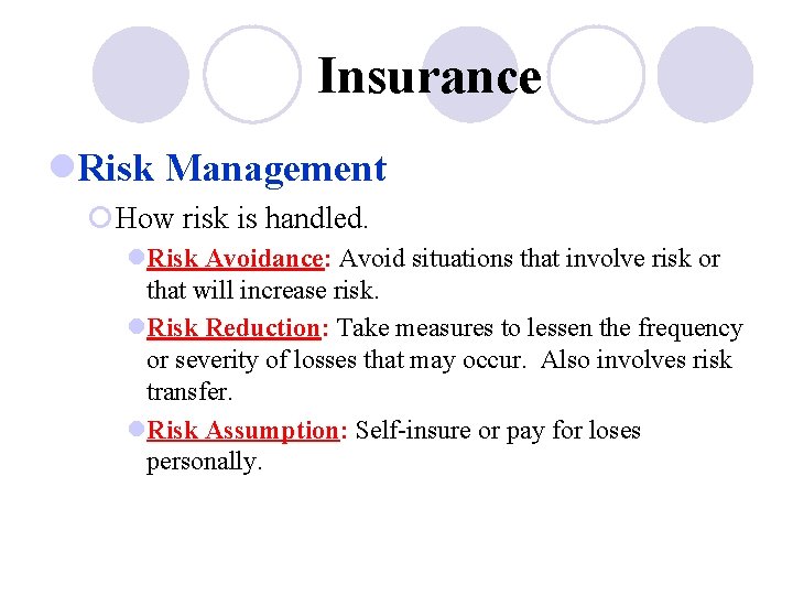 Insurance l. Risk Management ¡How risk is handled. l. Risk Avoidance: Avoid situations that