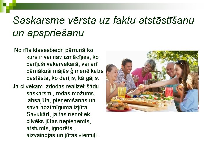 Saskarsme vērsta uz faktu atstāstīšanu un apspriešanu No rīta klasesbiedri pārrunā ko kurš ir