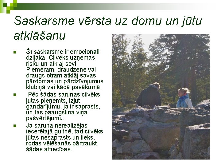 Saskarsme vērsta uz domu un jūtu atklāšanu n n n Šī saskarsme ir emocionāli