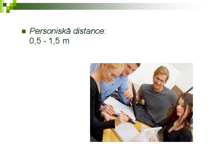 n Personiskā distance: 0, 5 - 1, 5 m 