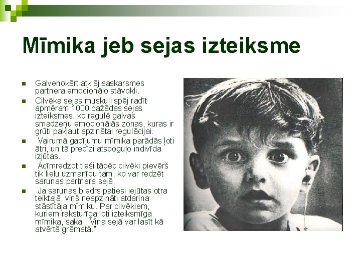 Mīmika jeb sejas izteiksme n n n Galvenokārt atklāj saskarsmes partnera emocionālo stāvokli. Cilvēka