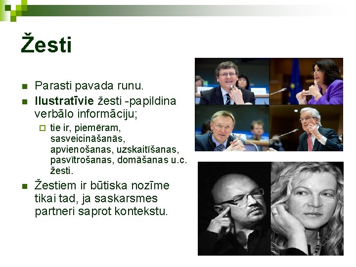 Žesti n n Parasti pavada runu. Ilustratīvie žesti -papildina verbālo informāciju; ¨ n tie