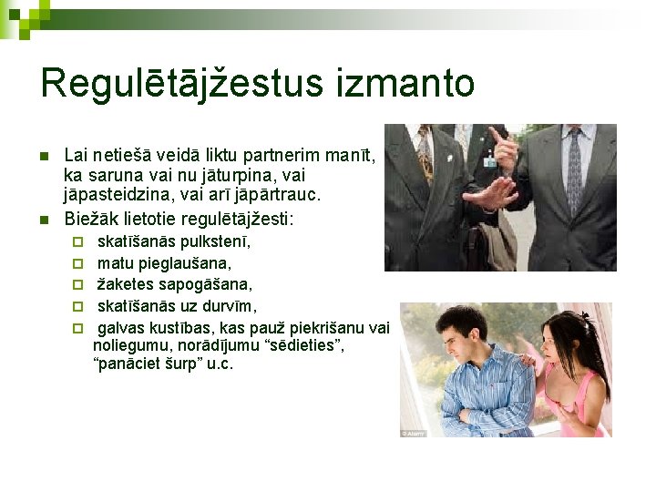 Regulētājžestus izmanto n n Lai netiešā veidā liktu partnerim manīt, ka saruna vai nu