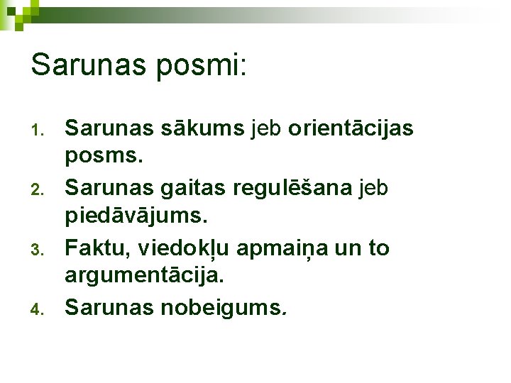 Sarunas posmi: 1. 2. 3. 4. Sarunas sākums jeb orientācijas posms. Sarunas gaitas regulēšana