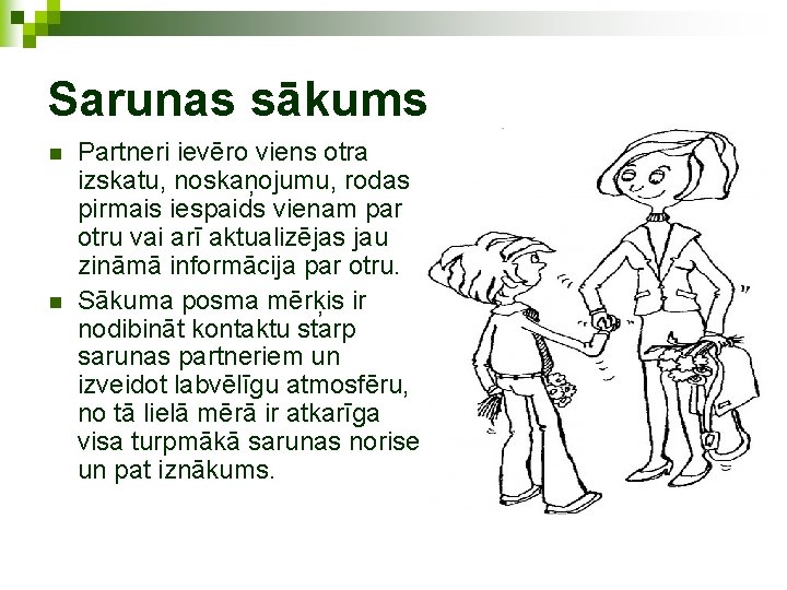 Sarunas sākums n n Partneri ievēro viens otra izskatu, noskaņojumu, rodas pirmais iespaids vienam