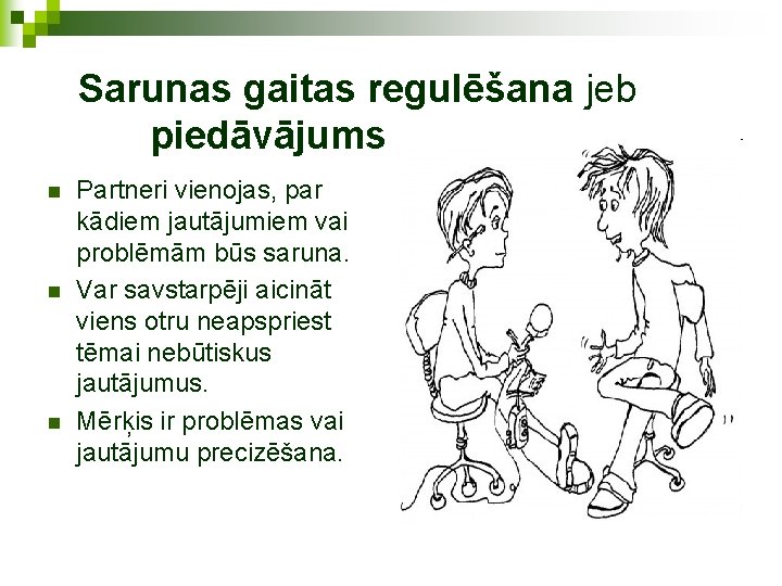 Sarunas gaitas regulēšana jeb piedāvājums n n n Partneri vienojas, par kādiem jautājumiem vai