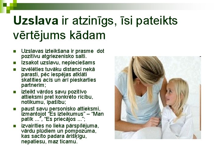 Uzslava ir atzinīgs, īsi pateikts vērtējums kādam n n n Uzslavas izteikšana ir prasme