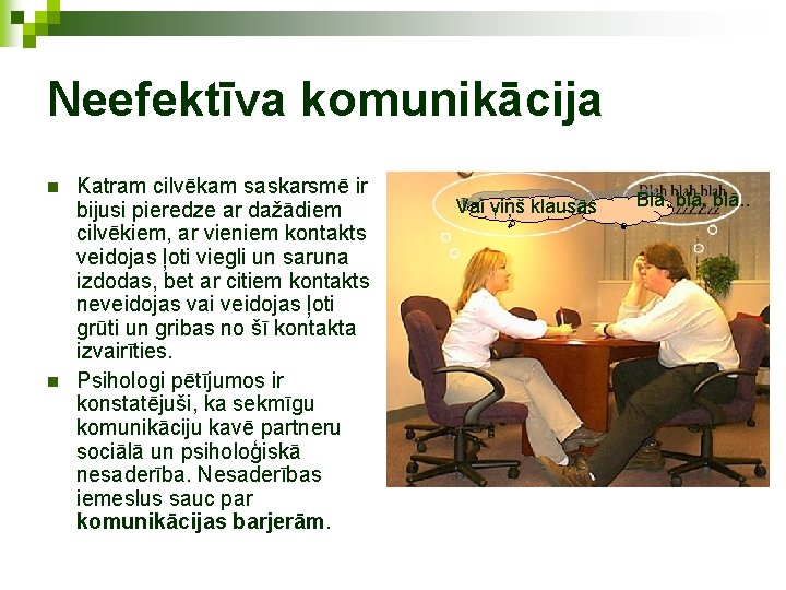 Neefektīva komunikācija n n Katram cilvēkam saskarsmē ir bijusi pieredze ar dažādiem cilvēkiem, ar