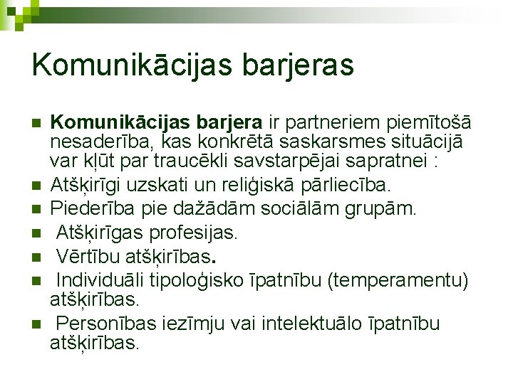 Komunikācijas barjeras n n n n Komunikācijas barjera ir partneriem piemītošā nesaderība, kas konkrētā