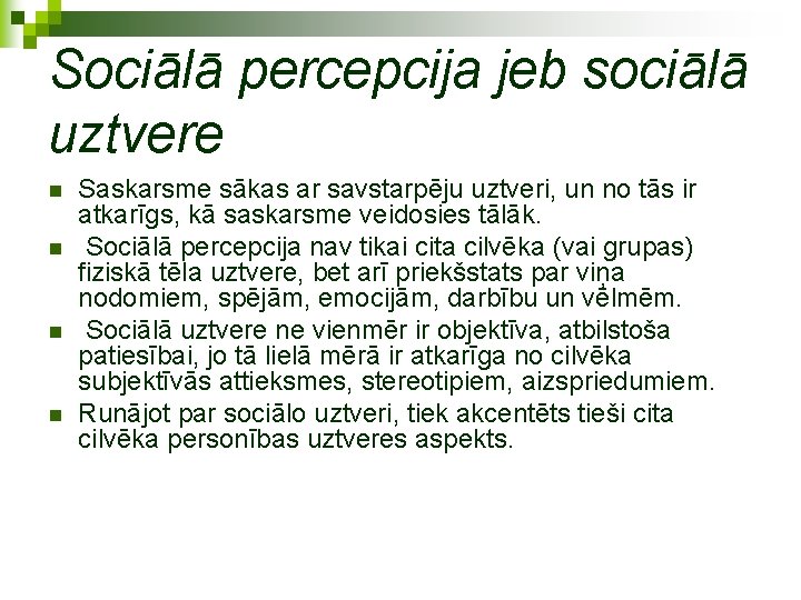 Sociālā percepcija jeb sociālā uztvere n n Saskarsme sākas ar savstarpēju uztveri, un no
