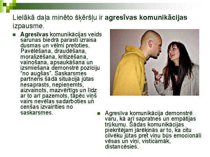 Lielākā daļa minēto šķēršļu ir agresīvas komunikācijas izpausme. n Agresīvas komunikācijas veids sarunas biedrā