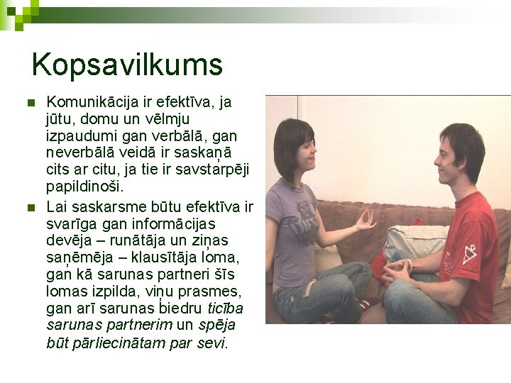 Kopsavilkums n n Komunikācija ir efektīva, ja jūtu, domu un vēlmju izpaudumi gan verbālā,