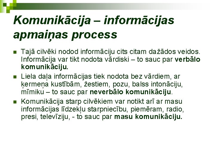 Komunikācija – informācijas apmaiņas process n n n Tajā cilvēki nodod informāciju cits citam