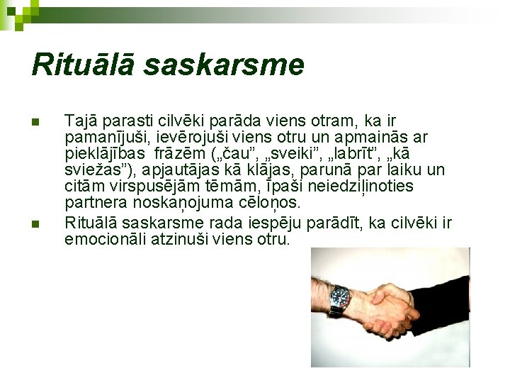 Rituālā saskarsme n n Tajā parasti cilvēki parāda viens otram, ka ir pamanījuši, ievērojuši
