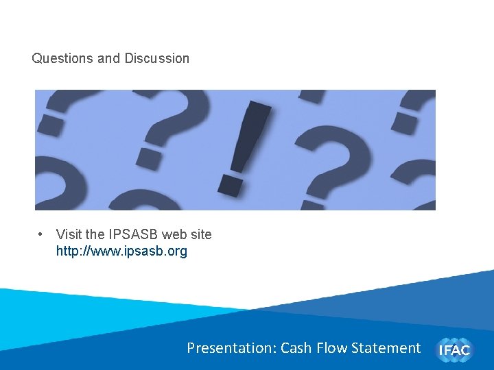 Questions and Discussion • Visit the IPSASB web site http: //www. ipsasb. org Presentation: