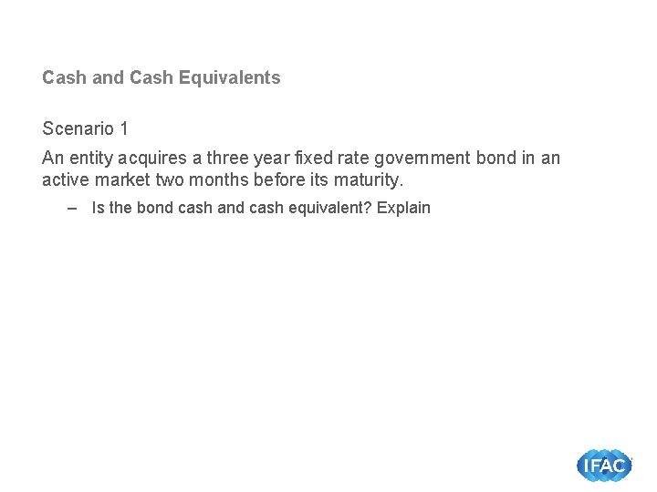 Cash and Cash Equivalents Scenario 1 An entity acquires a three year fixed rate