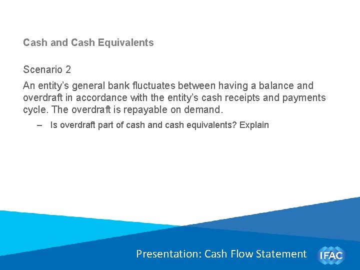 Cash and Cash Equivalents Scenario 2 An entity’s general bank fluctuates between having a