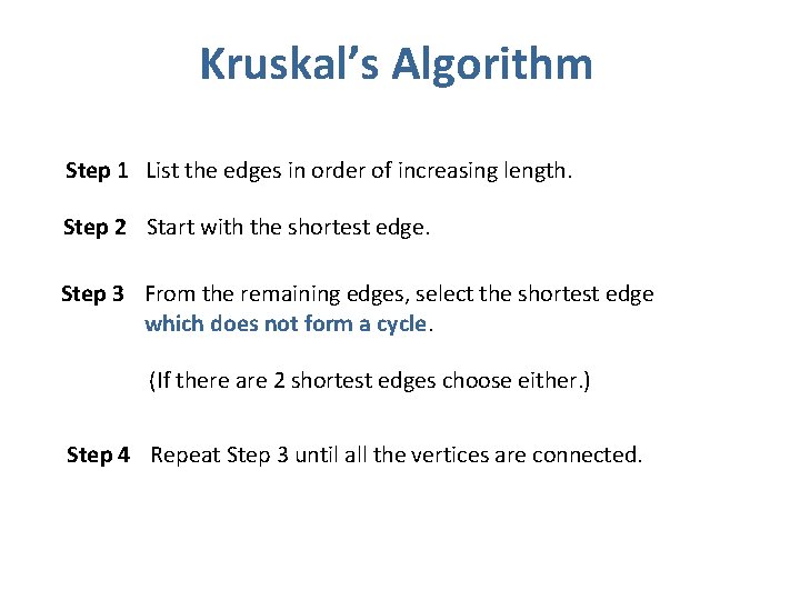 Kruskal’s Algorithm Step 1 List the edges in order of increasing length. Step 2