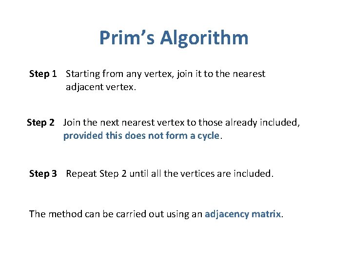 Prim’s Algorithm Step 1 Starting from any vertex, join it to the nearest adjacent