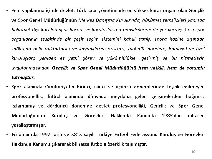  • Yeni yapılanma içinde devlet, Türk spor yönetiminde en yüksek karar organı olan