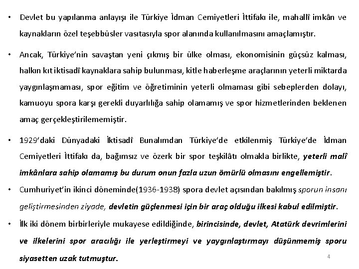  • Devlet bu yapılanma anlayışı ile Türkiye İdman Cemiyetleri İttifakı ile, mahallî imkân