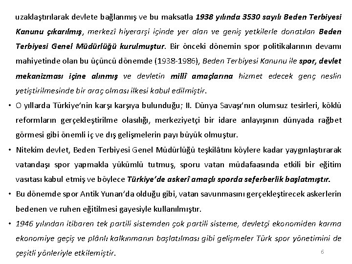 uzaklaştırılarak devlete bağlanmış ve bu maksatla 1938 yılında 3530 sayılı Beden Terbiyesi Kanunu çıkarılmış,