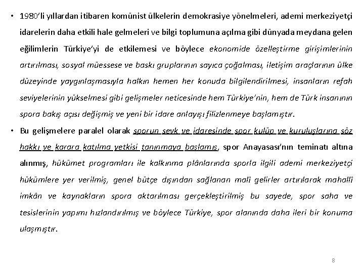  • 1980’li yıllardan itibaren komünist ülkelerin demokrasiye yönelmeleri, ademi merkeziyetçi idarelerin daha etkili