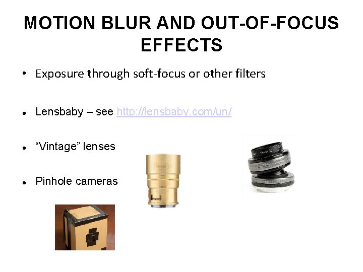 MOTION BLUR AND OUT-OF-FOCUS EFFECTS • Exposure through soft-focus or other filters Lensbaby –