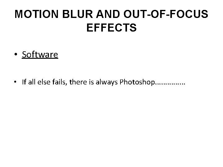 MOTION BLUR AND OUT-OF-FOCUS EFFECTS • Software • If all else fails, there is