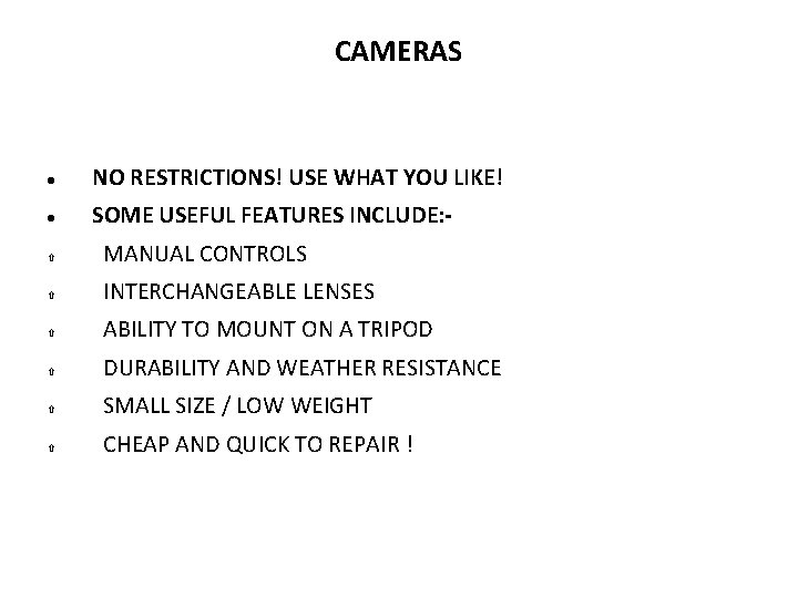 CAMERAS NO RESTRICTIONS! USE WHAT YOU LIKE! SOME USEFUL FEATURES INCLUDE: - MANUAL CONTROLS